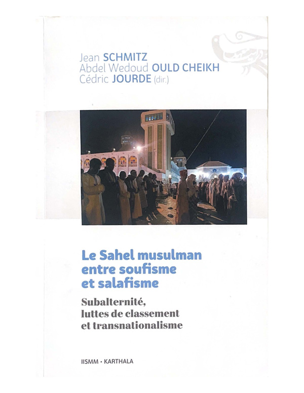 Le Sahel musulman entre soufisme et salafisme - Jean Schmitz, Abdel Wedoud Ould Cheikh, Marie Miran-Guyon 
